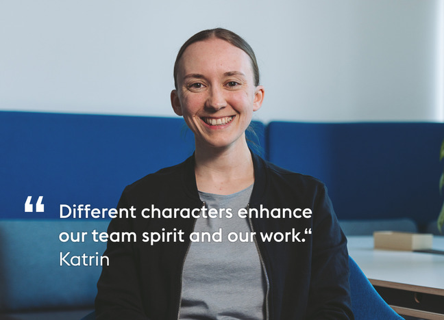 Katrin: Different characters enhance our team spirit and our work.